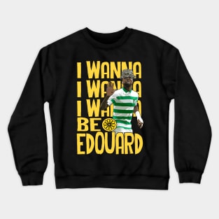 I Wanna Be Edouard Crewneck Sweatshirt